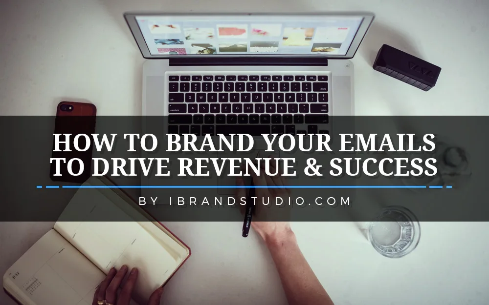 How to Brand Your Emails to Drive Revenue and Success