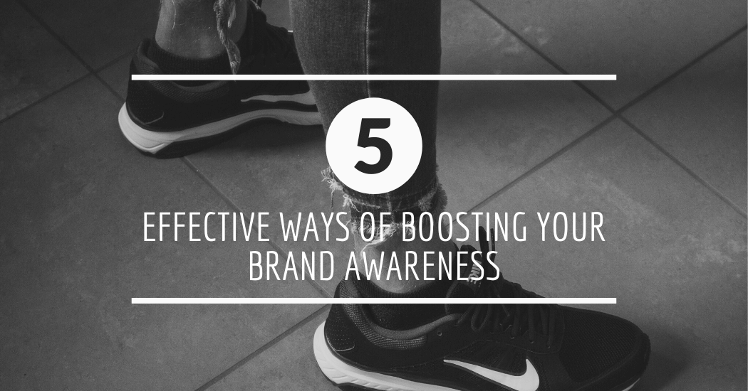 5 Effective Ways of Boosting Your Brand Awareness with the Help of Financial Changes in The Company Policy