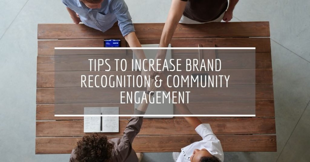 Tips to Increase Brand Recognition & Community Engagement