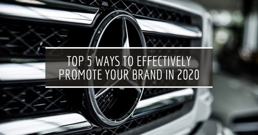 Top 5 Ways to Effectively Promote Your Brand in 2020