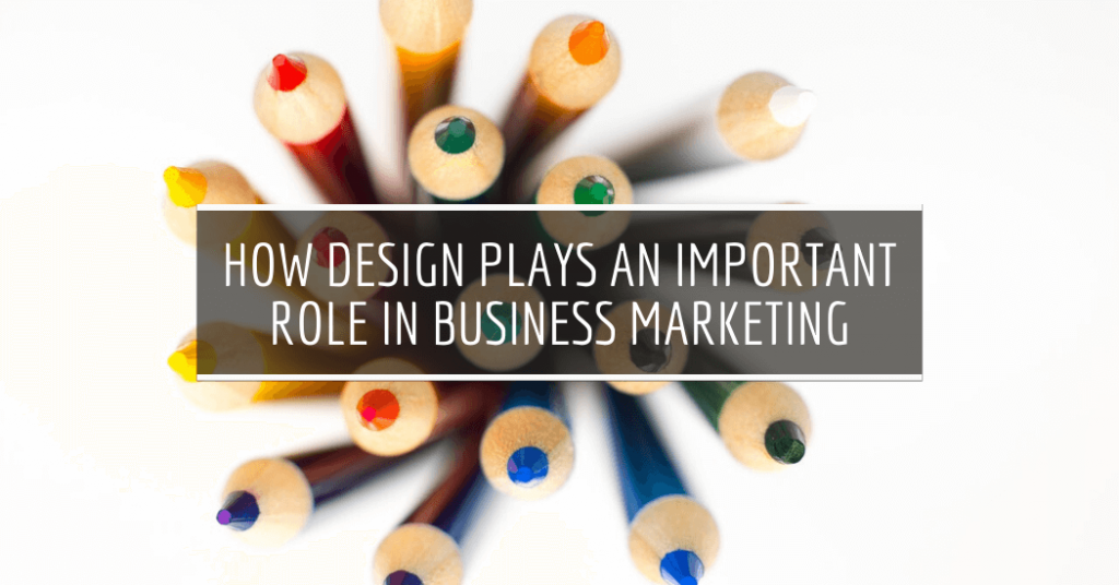 How Design Plays an Important Role in Business Marketing