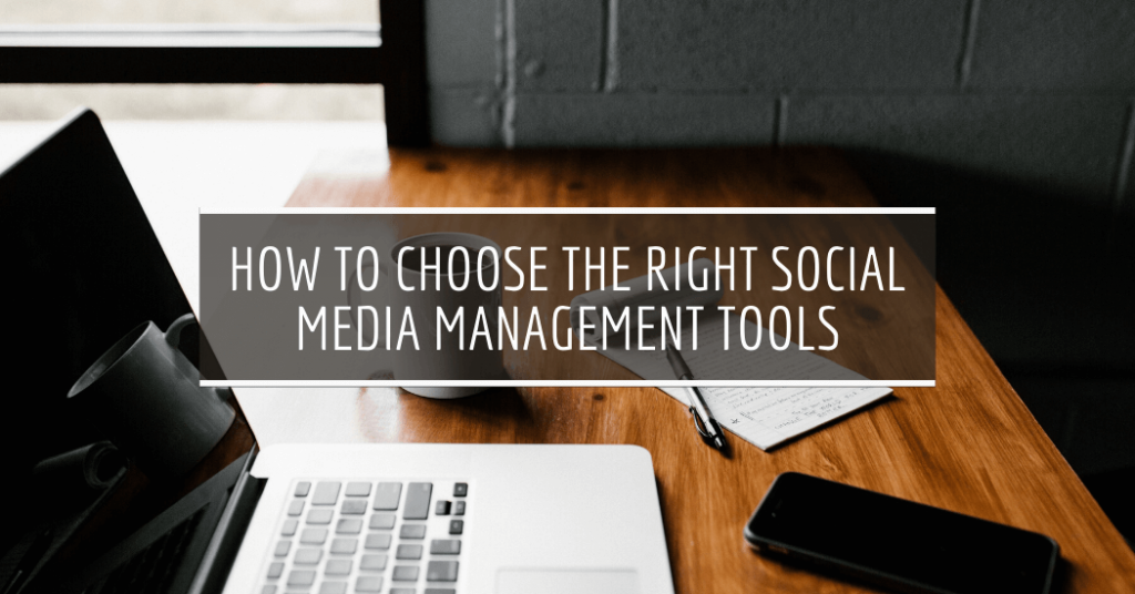 7 Tips on How to Choose the Right Social Media Management Tools