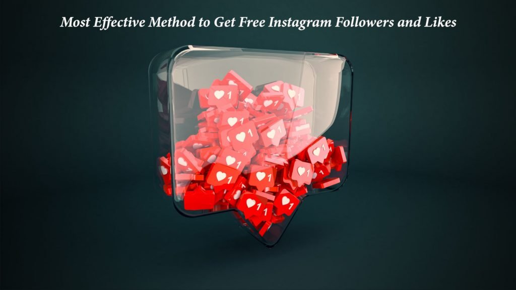 The Most Effective Method to Get Free Instagram Followers and Likes