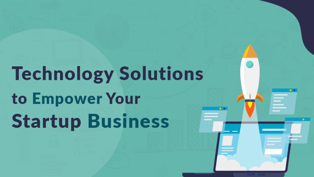 Technology Solutions to Empower Your Startup Business