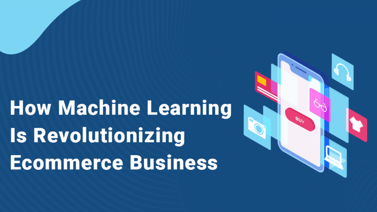 How Machine Learning Is Revolutionizing eCommerce Business