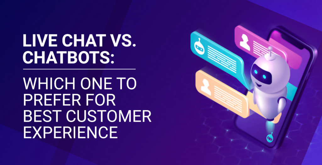 Live Chat vs. Chatbots: Which one to prefer for Best Customer Experience