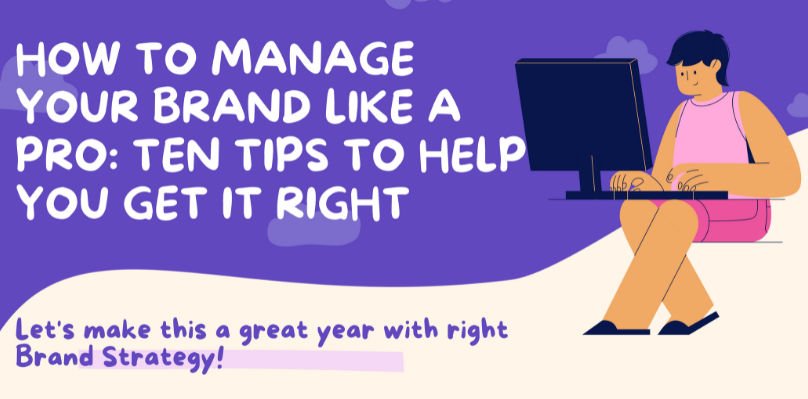 How to Manage Your Brand Like a Pro: 10 Tips to Help You Get It Right