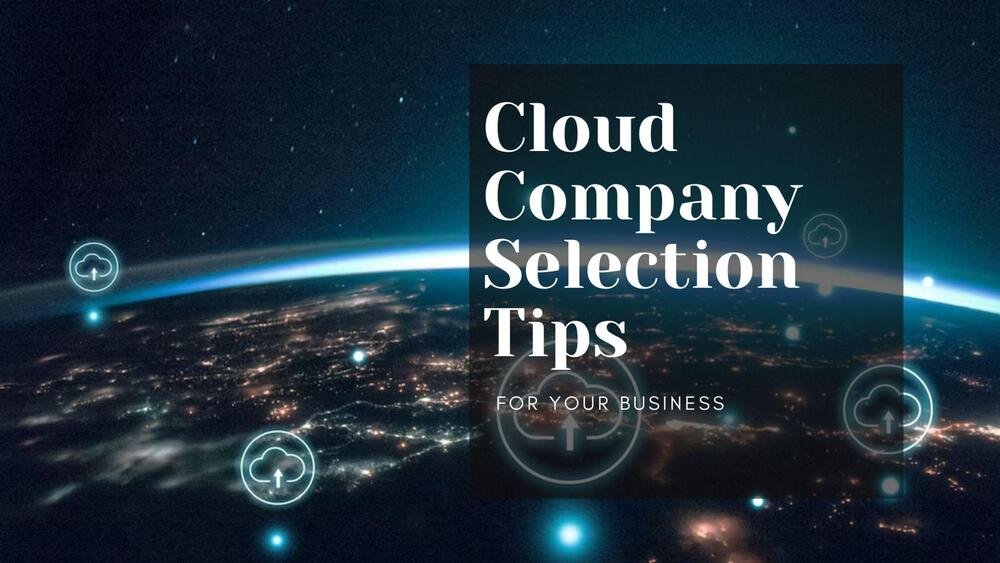 Things to Look Out for While Choosing A Cloud Service Company for Your Business