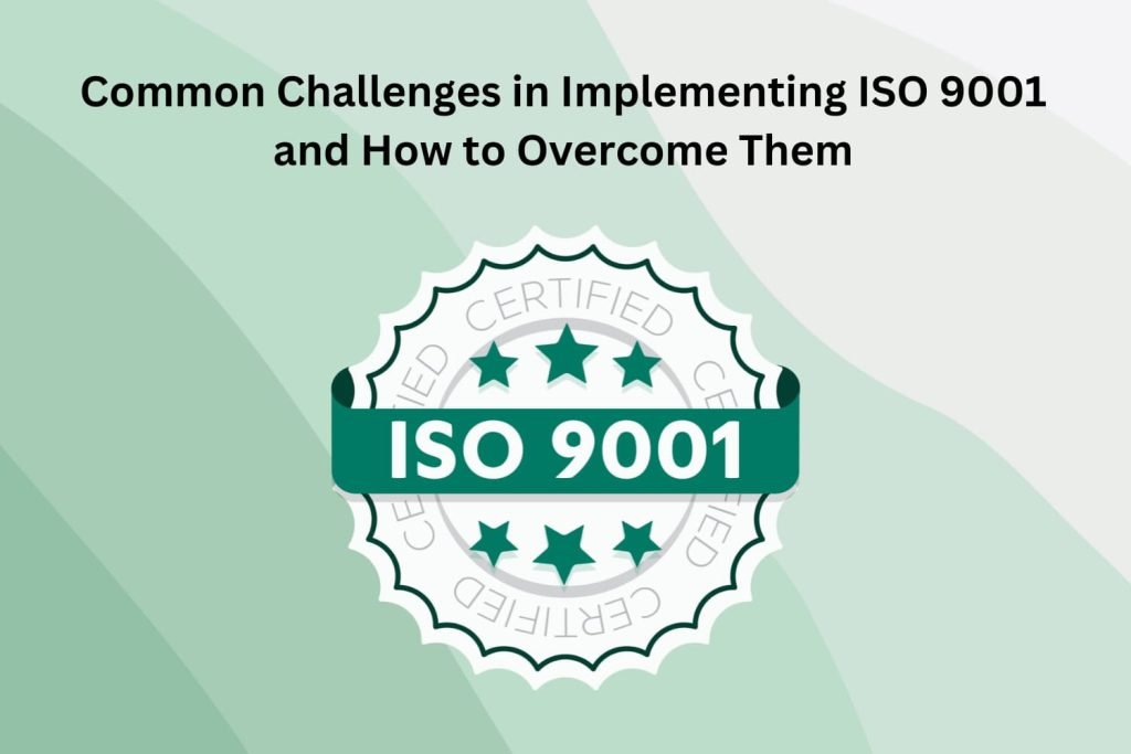 Common Challenges in Implementing ISO 9001 and How to Overcome Them