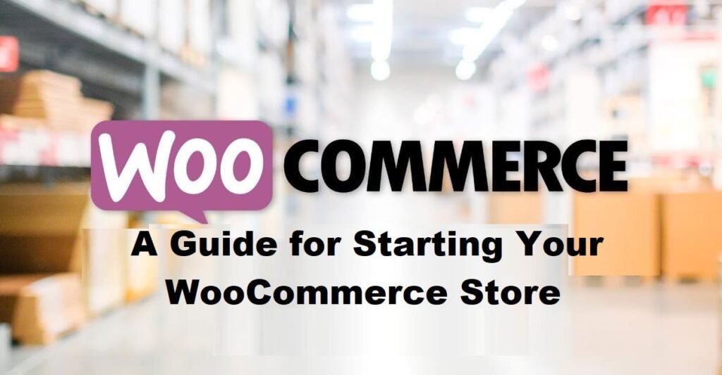 How to Start a Successful WooCommerce Store: A Step-by-Step Guide